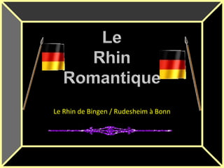 Le Rhin de Bingen / Rudesheim à Bonn
 