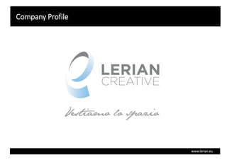 Company Profile
www.lerian.eu
 