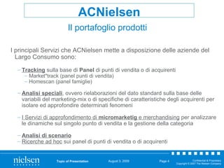 Topic of Presentation Page  <ul><li>I principali Servizi che ACNielsen mette a disposizione delle aziende del Largo Consum...