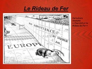 Le Rideau de Fer
Caricature
anonyme
« Churchill et le
Rideau de Fer »
 