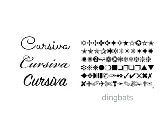 Cursiva
Cursiva
Cursiva
dingbats
 