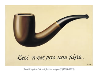 René Magritte,“A traição das imagens” (1928–1929)
 