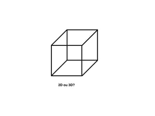 2D ou 3D?
 