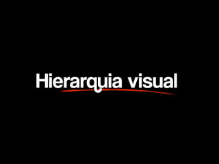 Hierarquia visual
 