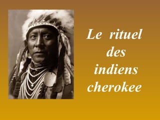 Le  rituel des indiens cherokee 