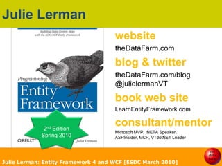 SummaryWCF was painful in EF version 1Many improvements in EF4 to help n-TierWriting custom WCF gets much easierSelf-Tracking Entities are an out of the box solution to help DataSetdevsDon’t forget about WCF Data Services and WCF RIA Services as wellJulie Lerman: Entity Framework 4 and WCF [ESDC March 2010]