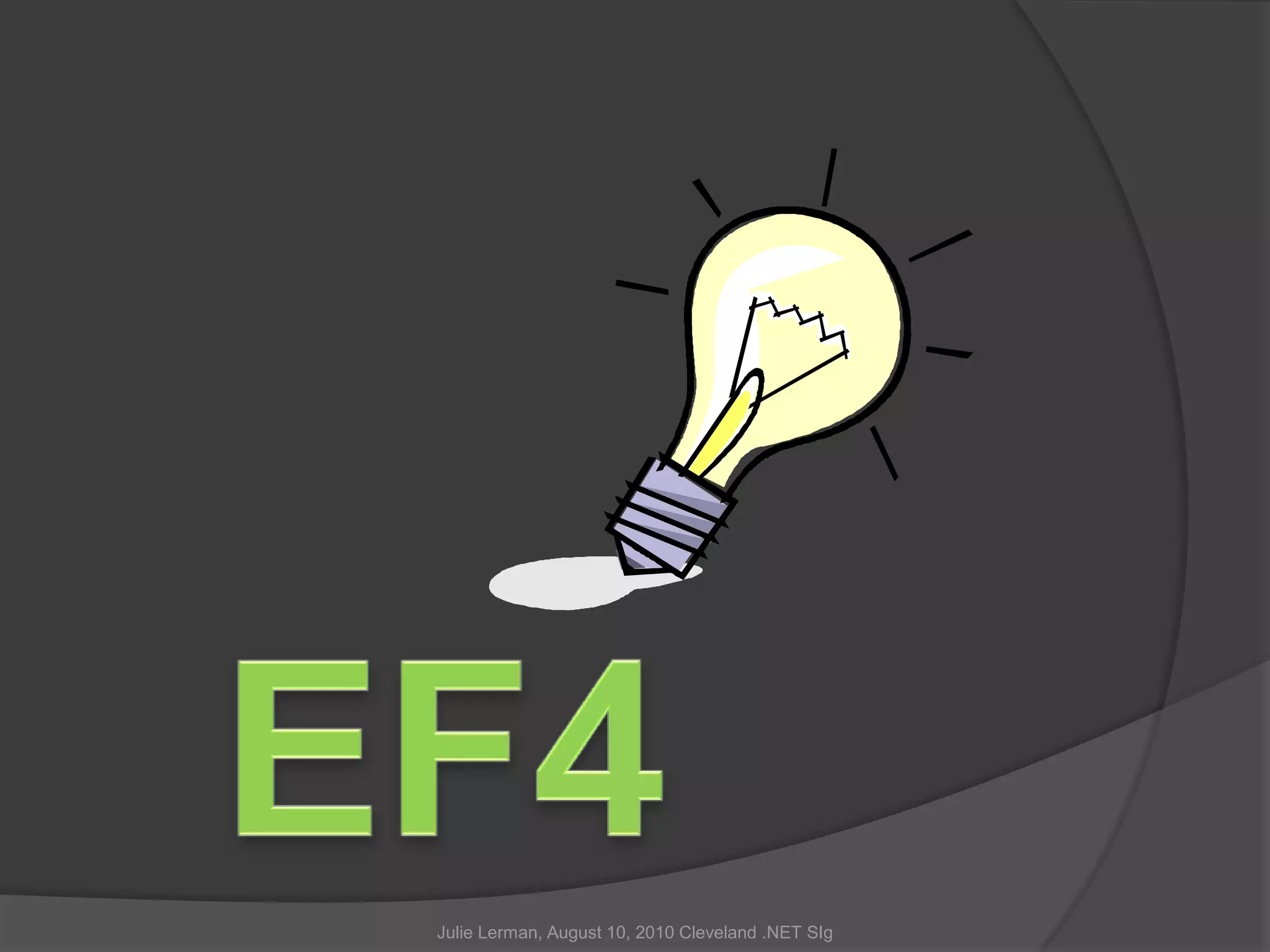 EF4Julie Lerman, August 10, 2010 Cleveland .NET SIg