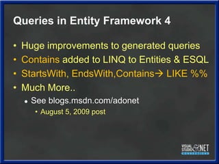 Queries in Entity Framework 4<br />Huge improvements to generated queries<br />Contains added to LINQ to Entities & ESQL<b...