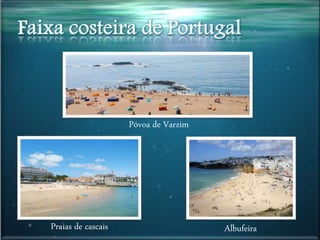 Póvoa de Varzim
Praias de cascais Albufeira
 