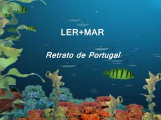 LER+MAR
LER+MAR
Retrato de Portugal
 