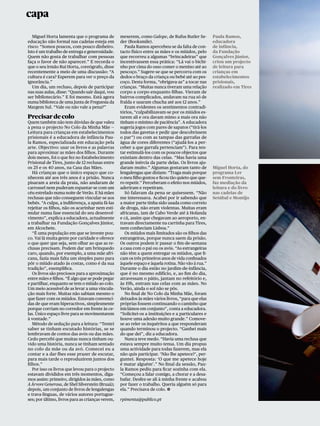 capa

   Miguel Horta lamenta que o programa de         mexerem, como Galope, de Rufus Butler Se-         Paula Ramos,
educação não formal nas cadeias esteja em         der (Booksmile).                                  educadora
risco: “Somos poucos, com pouco dinheiro.            Paula Ramos apercebeu-se da falta de con-      de infância,
Isto é um trabalho de entrega e generosidade.     tacto físico entre as mães e os miúdos, pelo      da Fundação
Quem não gosta de trabalhar com pessoas           que recorreu a algumas “brincadeiras” que         Gonçalves Júnior,
faça o favor de não aparecer.” E recorda o        incentivassem essa prática: “Lá vai o bichi-      criou um projecto
que o seu irmão Rui Horta, coreógrafo, disse      nho por cima do osso comer o menino até ao        de leitura para
recentemente a meio de uma discussão: “A          pescoço.” Sugere-se que se percorra com os        crianças em
cultura é cara? Esperem para ver o preço da       dedos o braço da criança ou bebé até ao pes-      estabelecimentos
ignorância.”                                      coço. Desta forma, “obrigava-as” a tocar nas      prisionais,
   Um dia, um recluso, depois de participar       crianças. “Muitas nunca tiveram uma relação       realizado em Tires
nas suas aulas, disse: “Quando sair daqui, vou    corpo a corpo enquanto filhas. Vieram de
ser bibliotecário.” E foi mesmo. Está agora       bairros complicados, andavam na rua só de
numa biblioteca de uma Junta de Freguesia da      fralda e usaram chucha até aos 12 anos.”
Margem Sul. “Vale ou não vale a pena?”               Eram evidentes os sentimentos contradi-
                                                  tórios, “culpabilizavam-se por os miúdos es-
Precisar de colo                                  tarem ali e ora davam mimo a mais ora não
Quem também não tem dúvidas de que valeu          tinham o mínimo de paciência”. A educadora
a pena o projecto No Colo da Minha Mãe —          sugeria jogos com pares de sapatos (“tirá-los
Leitura para crianças em estabelecimentos         todos das gavetas e pedir que descobrissem
prisionais é a educadora de infância Pau-         o par”) ou com as tampas das garrafas de
la Ramos, especializada em educação pela          água de cores diferentes (“ajudá-los a per-
arte. Objectivo: usar os livros e as palavras     ceber a que garrafa pertenciam”). Para ten-
para aproximar as mães dos filhos. Durante        tar estimulá-los com os poucos objectos que
dois meses, foi o que fez no Estabelecimento      existiam dentro das celas. “Mas havia uma
Prisional de Tires, junto de 12 reclusas entre    grande inércia da parte delas. Os livros aju-
os 25 e os 40 anos, na Casa das Mães.             daram muito.” Algumas gostaram tanto de           Miguel Horta, do
   Há crianças que o único espaço que co-         lengalengas que diziam: “Traga mais porque        programa Ler
nhecem até aos três anos é a prisão. Nunca        o meu filho gostou e ficou tão quieto que que-    sem Fronteiras,
pisaram a areia da praia, não andaram de          ro repetir.” Perceberam o efeito nos miúdos,      faz mediação da
carrossel nem puderam espantar-se com um          aderiram e repetiram.                             leitura e do livro
céu estrelado numa noite de Verão. E há mães         Só falavam da pena se quisessem. “Não          nas cadeias de
reclusas que não conseguem vincular-se aos        me interessava. Acabei por ir sabendo que         Setúbal e Montijo
bebés. “A culpa, a indiferença, a apatia fá-las   a maior parte tinha sido usada como correio
rejeitar os filhos, não os acarinhar nem esti-    de droga, não eram violentas. Muitas eram
mular numa fase essencial do seu desenvol-        africanas, iam de Cabo Verde até à Holanda
vimento”, explica a educadora, actualmente        e cá, assim que chegavam ao aeroporto, en-
a trabalhar na Fundação Gonçalves Júnior,         travam directamente na carrinha para Tires,
em Alcochete.                                     nem conheciam Lisboa.”
   “É uma população em que se investe pou-           Os miúdos mais limitados são os filhos das
co. Vai lá muita gente por caridade e oferece     estrangeiras, porque nunca saem da prisão.
o que quer que seja, sem olhar ao que as re-      Os outros podem ir passar o fim-de-semana
clusas precisam. Podem dar um brinquedo           a casa com o pai ou os avós. “As estrangeiras
caro, quando, por exemplo, a uma mãe afri-        não têm a quem entregar os miúdos, que fi-
cana, fazia mais falta um simples pano para       cam os três primeiros anos de vida confinados
pôr o miúdo atado às costas, como é da sua        àquele espaço e àquela rotina. Não vão à rua.”
tradição”, exemplifica.                           Durante o dia estão no jardim-de-infância,
   Os livros são preciosos para a aproximação     que é no mesmo edifício, e, ao fim do dia,
entre mães e filhos. “É algo que se pode pegar    atravessam o pátio, jantam no refeitório e,
e partilhar, enquanto se tem o miúdo ao colo.     às 19h, entram nas celas com as mães. No
Um meio acessível de as levar a uma vincula-      Verão, ainda o sol não se pôs.
ção mais forte. Muitas não sabiam mesmo o            No final de No Colo da Minha Mãe, foram
que fazer com os miúdos. Estavam convenci-        deixados às mães vários livros, “para que elas
das de que eram hiperactivos, simplesmente        próprias fossem continuando o caminho que
porque corriam no corredor em frente às ce-       iniciámos em conjunto”, conta a educadora.
las. Único espaço livre para se movimentarem      “Solicitei-os a instituições e a particulares e
à vontade.”                                       houve uma adesão muito grande.” Comove-
   Método de sedução para a leitura: “Tentei      se ao reler os inquéritos a que responderam
saber se tinham escutado histórias, se se         quando terminou o projecto. “Ganhei mais
lembravam de contos das avós ou das mães.         do que dei”, diz a educadora.
Cedo percebi que muitas nunca tinham ou-             Nunca teve medo. “Havia uma reclusa que
vido uma história, nunca se tinham sentado        estava sempre muito tensa. Um dia propus
no colo da mãe ou da avó. Comecei eu a            uma actividade para todas fazerem, mas ela
contar e a dar-lhes esse prazer de escutar,       não quis participar. ‘Não lhe apetece?’, per-
para mais tarde o reproduzirem juntos dos         guntei. Resposta: ‘O que me apetece hoje
filhos.”                                          é matar alguém’.” No final da sessão, Pau-
   Por isso os livros que levou para o projecto   la Ramos pediu para ficar sozinha com ela.
estavam divididos em três momentos, diga-         “Começou a falar comigo, a chorar e a desa-
mos assim: primeiro, dirigidos às mães, como      bafar. Desfez-se ali à minha frente e acabou
A Árvore Generosa, de Shel Silverstein (Bruaá);   por fazer o trabalho. Queria alguém só para
depois, um conjunto de livros de lengalengas      ela.” Precisava de colo. a
e trava-línguas, de vários autores portugue-
ses; por último, livros para as crianças verem,   rpimenta@publico.pt
 