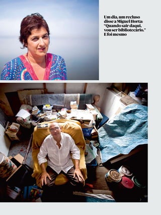 Um dia, um recluso
disse a Miguel Horta:
“Quando sair daqui,
vou ser bibliotecário.”
E foi mesmo
 