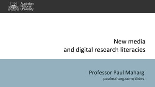 New media 
and digital research literacies 
Professor Paul Maharg 
paulmaharg.com/slides 
 