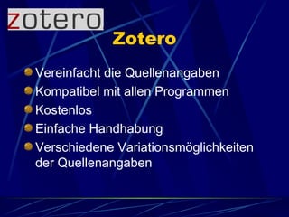 Zotero Vereinfacht die Quellenangaben Kompatibel mit allen Programmen Kostenlos Einfache Handhabung Verschiedene Variationsmöglichkeiten der Quellenangaben 
