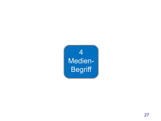 4
Medien-
Begriff




          27
 