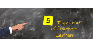 Tipps zum
effektiven
Lernen
 