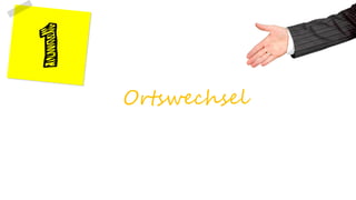 Ortswechsel
 
