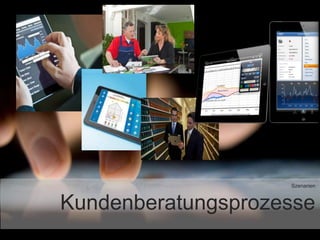 Szenarien
Kundenberatungsprozesse
 
