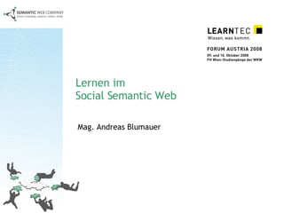 Lernen im  Social Semantic Web Mag. Andreas Blumauer 