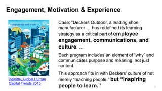 5
Engagement, Motivation & Experience
Case: “Deckers Outdoor, a leading shoe
manufacturer … has redefined its learning
str...