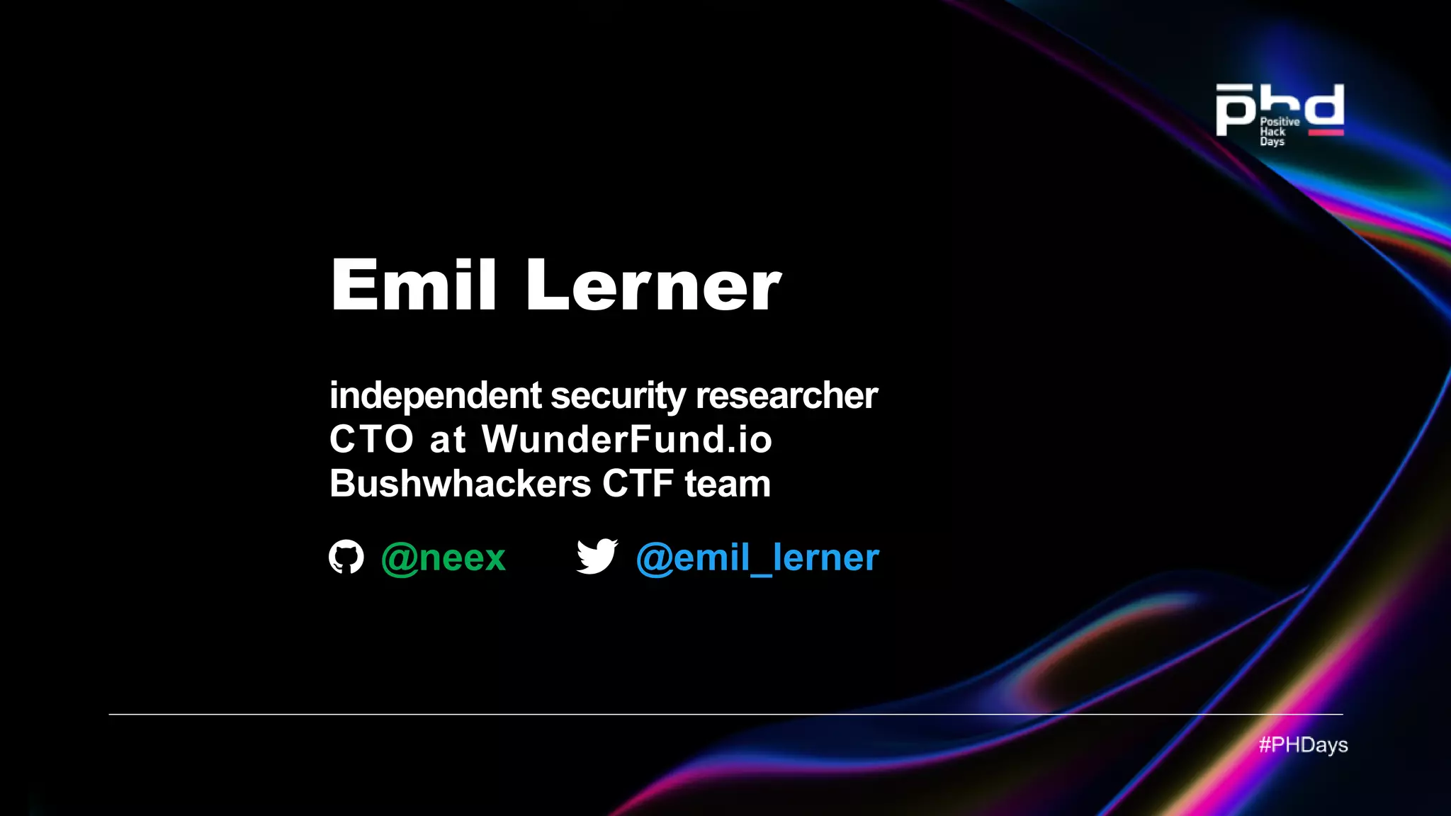 Emil Lerner independentsecurityresearcher CTO at WunderFund.io Bushwhackers CTF team @emil_lerner @neex 