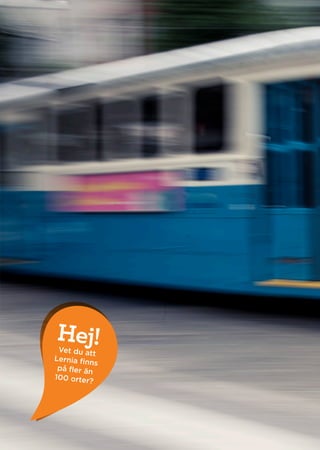 21
Hej!Vet du att
Lernia finns
på fler än
100 orter?
 