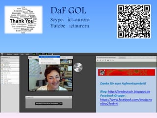DaF GOL 
Scype: ict-aurora 
Yutobe ictaurora 
 