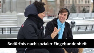 12
Bedürfnis nach sozialer Eingebundenheit
 