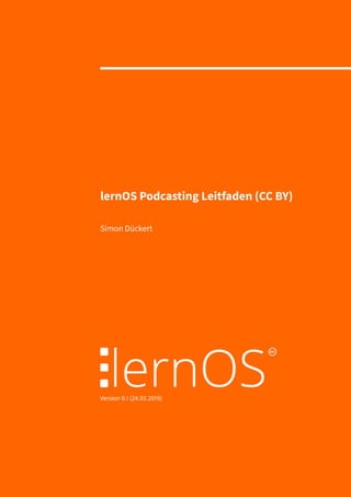 lernOS Podcasting Leitfaden (CC BY)
Simon Dückert
Version 0.1 (24.03.2019)
 