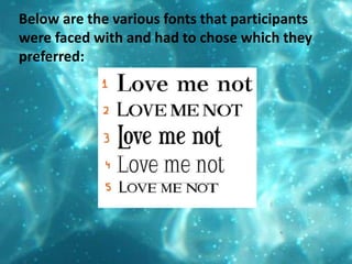 Below are the various fonts that participants were faced with and had to chose which they preferred:
