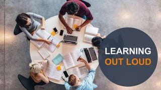 LEARNING
OUT LOUD
 