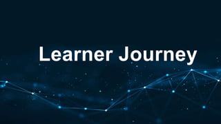 Learner Journey
 