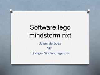Software lego
mindstorm nxt
Julian Barbosa
901
Colegio Nicolás esguerra
 