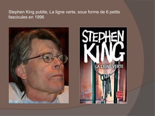 Stephen King publie, La ligne verte, sous forme de 6 petits
fascicules en 1996
 