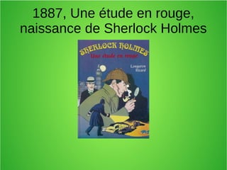 1887, Une étude en rouge,
naissance de Sherlock Holmes
 
