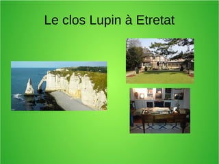 Le clos Lupin à Etretat
 