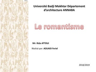 Université Badji Mokhtar Département
d’architecture ANNABA
Réalisé par: AOUADI Feriel
Mr: Rida ATTOUI
2018/2019
 