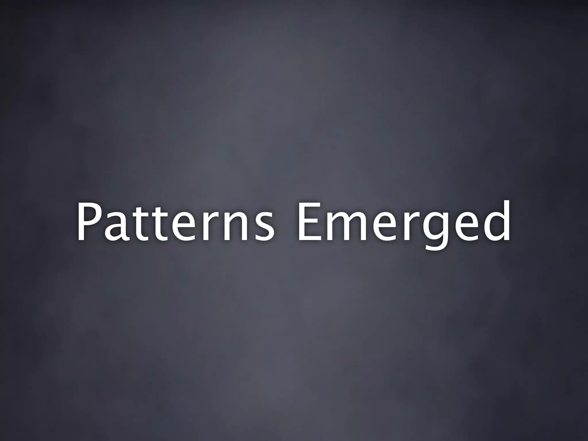 Patterns Emerged
 