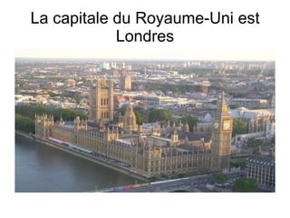 La capitale du Royaume-Uni est Londres 
