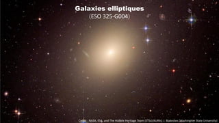 Crédit : NASA, ESA, and The Hubble Heritage Team (STScI/AURA); J. Blakeslee (Washington State University)
Galaxies elliptiques
(ESO 325-G004)
 