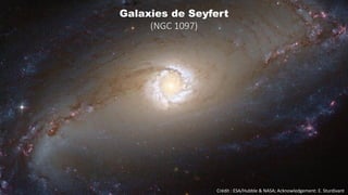 Crédit : ESA/Hubble & NASA; Acknowledgement: E. Sturdivant
Galaxies de Seyfert
(NGC 1097)
 