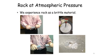 Rock at Atmospheric Pressure
• We experience rock as a brittle material.
5
 
