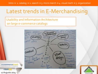 Intro  1. catalog  2. search  3. micro merch  4. visual merh  5. organization 
Latest trends in E-Merchandising 
Usability and Information Architecture 
on large e-commerce catalogs 
12 Augusto 2014 
 