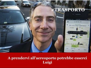 #TRASPORTI
#TRASPORTO
A prendervi all’aereoporto potrebbe esserci
Luigi
 