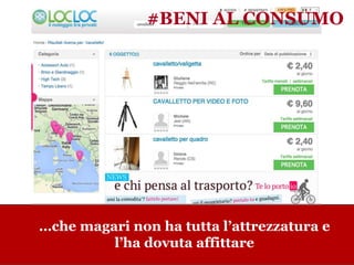www.collaboriamo.org
…che magari non ha tutta l’attrezzatura e
l’ha dovuta affittare
#BENI AL CONSUMO
 