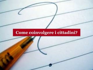 Il negozio non sparirà mai
www.collaboriamo.org
Come coinvolgere i cittadini?
 