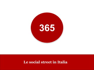 www.collaboriamo.org
Le social street in Italia
365
 