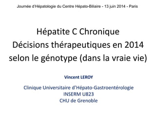 Journée d’Hépatologie du Centre Hépato-Biliaire - 13 juin 2014 - Paris 
Hépatite C Chronique 
Décisions thérapeutiques en ...