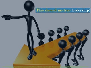 https://www.ﬂickr.com/photos/lumaxart/2137729430/in/photolist-4fUqtY-41KsvU-bhrAqD-6Ab9DZ-g7sh1p-9sPAHo-bagM6Z-e16vrQ-5XqpVJ-eeBxiZ-41Hk4j-9rjV5R-41x2VZ-fXcvU-fQFaCW-eMRiDp-e74BZ2-9EyNNH-ifbmrM-9RXhQ-bVQEjr-4pcKof-gCwinf-e2xafc-
fHf8Fh-9HHk4H-eGnebH-dN3Evf-dS2Us9-bCyi9W-dbxQ63-eJVNMq-evRTGm-ehkPWM-eaGP8a-e7SKY6-e68wHv-e5vXjW-opKr6-91oLkf-9UpFEx-ccYRXS-mnpgH-dKWNWZ-8CzZLv-8ZjnsC-eBgYBe-81VPiQ-dawY3P-fqj9Bp
This showed me true leadership!
 