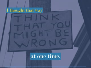 I thought that way
at one time.
https://www.ﬂickr.com/photos/60053005@N00/3082003107/in/photolist-6DH4SU-4KZZc7-7nkPW7-xiEao-8xBioc-4tgCVy-7kTFiW-ieUNt6-7L12aP-pLoMPg-6Px4dj-68dECt-bqTdBw-xiEai-au9H7B-97QLD4-5Gm59B-5GqpGh-57TRp1-aMA6Zg-86r74S-tbKak-d7SnUo-7HsvJA-8dH8d6-5oU444-4VQ5bV-bktJkj-bAVYiK-nzdWHF-ajH264-51MKBS-5Y1oa8-7TyFaS-3UbTx-dn3mcP-
buipEC-7L4Zib-7L4Zkq-5LGFBB-8vKttv-76RCL5-8xEFAJ-dgeiRb-5kgwN4-ji1xa-bXoR69-7UuxLr-NAf8v-9KVn9j
 